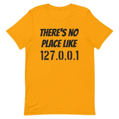 There's no place like 127.0.0.1 unisex t-shirt Tech Enthusiast Gift Coding Humor funny
