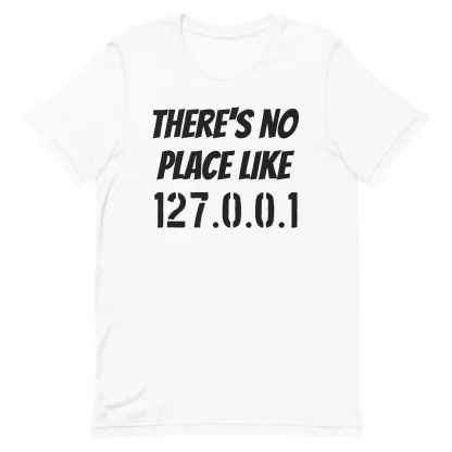 There's no place like 127.0.0.1 unisex t-shirt Tech Enthusiast Gift Coding Humor funny