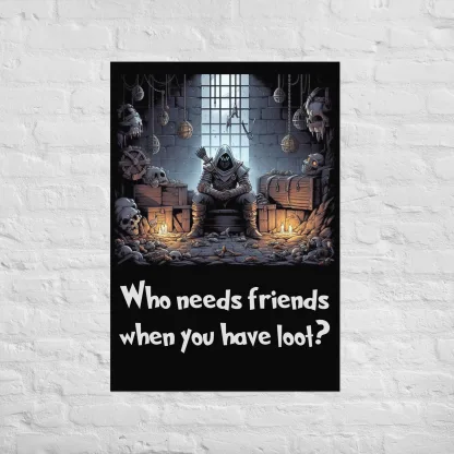 Who Needs Friends When You Have Loot Fantasy RPG Poster dungeons and dragons DnD5e thief wall art gift for fan