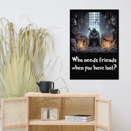 Who Needs Friends When You Have Loot Fantasy RPG Poster dungeons and dragons DnD5e thief wall art gift for fan