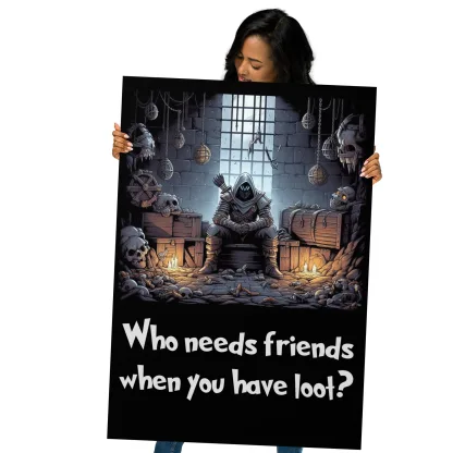 Who Needs Friends When You Have Loot Fantasy RPG Poster dungeons and dragons DnD5e thief wall art gift for fan