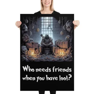 Who Needs Friends When You Have Loot Fantasy RPG Poster dungeons and dragons DnD5e thief wall art gift for fan
