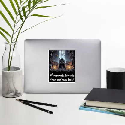Who Needs Friends When You Have Loot? Vinyl Sticker – Perfect for D&D Fans!