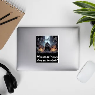 Who Needs Friends When You Have Loot? Vinyl Sticker – Perfect for D&D Fans!